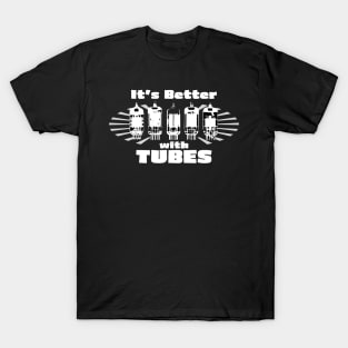 It's Better with Tubes T-Shirt